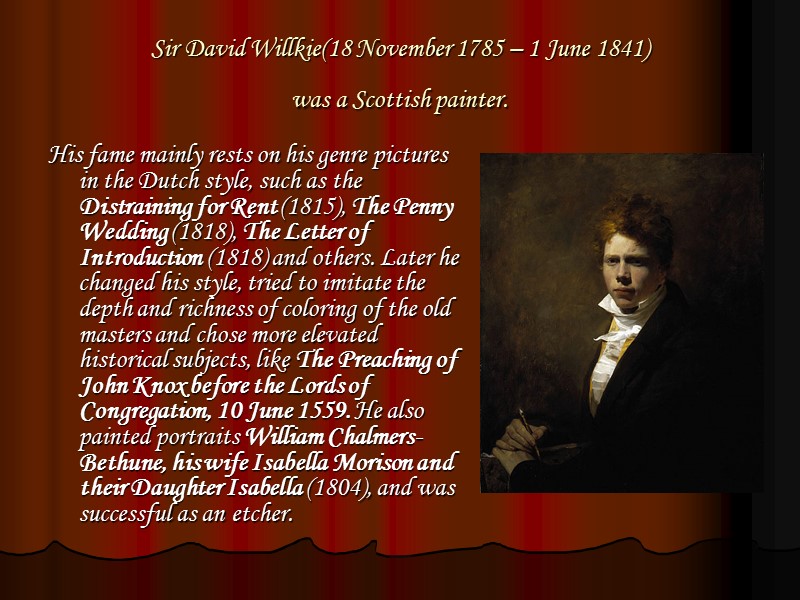 Sir David Willkie(18 November 1785 – 1 June 1841)  was a Scottish painter.